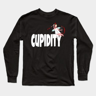 Funny Valentine's Day gift, "Cupidity": the act of falling in Love. Long Sleeve T-Shirt